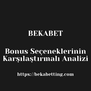 Bekabet Bonus Seçeneklerinin Karşılaştırmalı Analizi