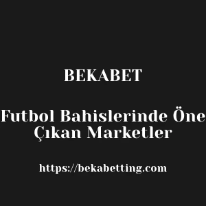 Bekabet Futbol Bahislerinde Öne Çıkan Marketler